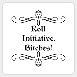 Roll Initiative, Bitches! Sticker